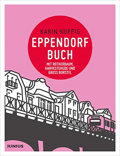 Eppendorfbuch: mit Rotherbaum, Harvestehude und Groß Borstel: mit Rotherbaum/Grindel, Harvestehude und Groß Borstel (Hamburg. Stadtteilbücher)